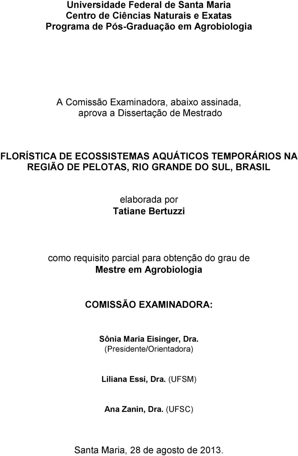 RIO GRANDE DO SUL, BRASIL elaborada por Tatiane Bertuzzi como requisito parcial para obtenção do grau de Mestre em Agrobiologia COMISSÃO