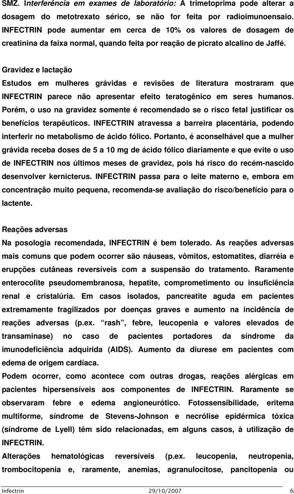 Gravidez e lactação Estudos em mulheres grávidas e revisões de literatura mostraram que INFECTRIN parece não apresentar efeito teratogênico em seres humanos.