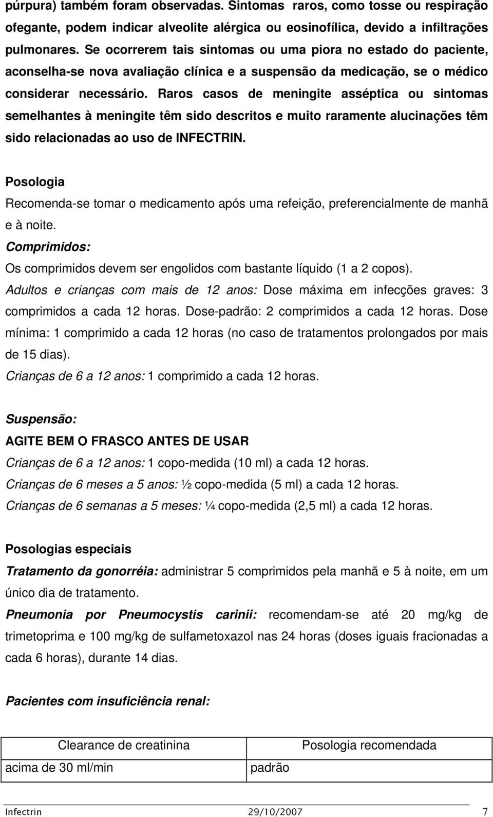 Raros casos de meningite asséptica ou sintomas semelhantes à meningite têm sido descritos e muito raramente alucinações têm sido relacionadas ao uso de INFECTRIN.