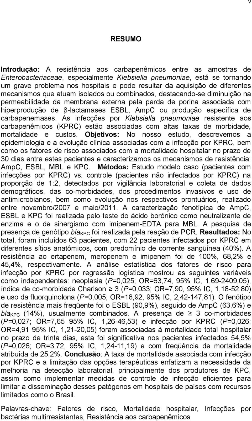 ESBL, AmpC ou produção específica de carbapenemases. As infecções por Klebsiella pneumoniae resistente aos carbapenêmicos (KPRC) estão associadas com altas taxas de morbidade, mortalidade e custos.