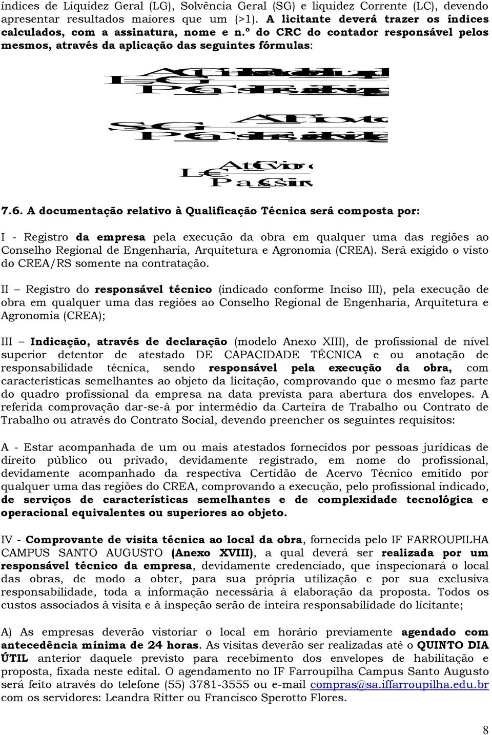 º do CRC do contador responsável pelos mesmos, através da aplicação das seguintes fórmulas: Ativo _ Circulante Re alizável _ alongo _ prazo LG Passivo _ Circulante Exigível _ alongo _ prazo Ativo _