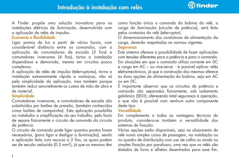 fios), torna a instalação dispendiosa e demorada, mesmo em circuitos pouco complexos.