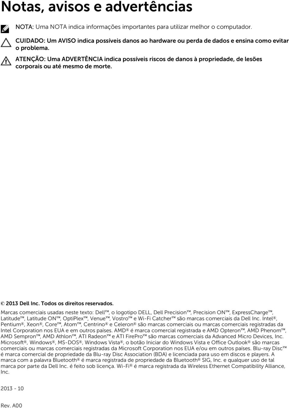 ATENÇÃO: Uma ADVERTÊNCIA indica possíveis riscos de danos à propriedade, de lesões corporais ou até mesmo de morte. 2013 Dell Inc. Todos os direitos reservados.