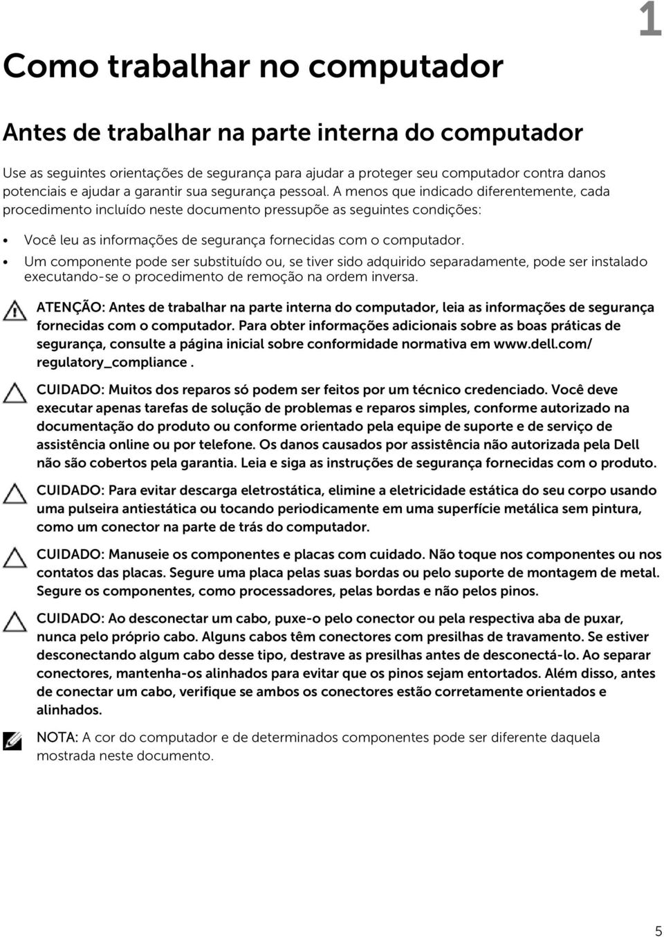 A menos que indicado diferentemente, cada procedimento incluído neste documento pressupõe as seguintes condições: Você leu as informações de segurança fornecidas com o computador.