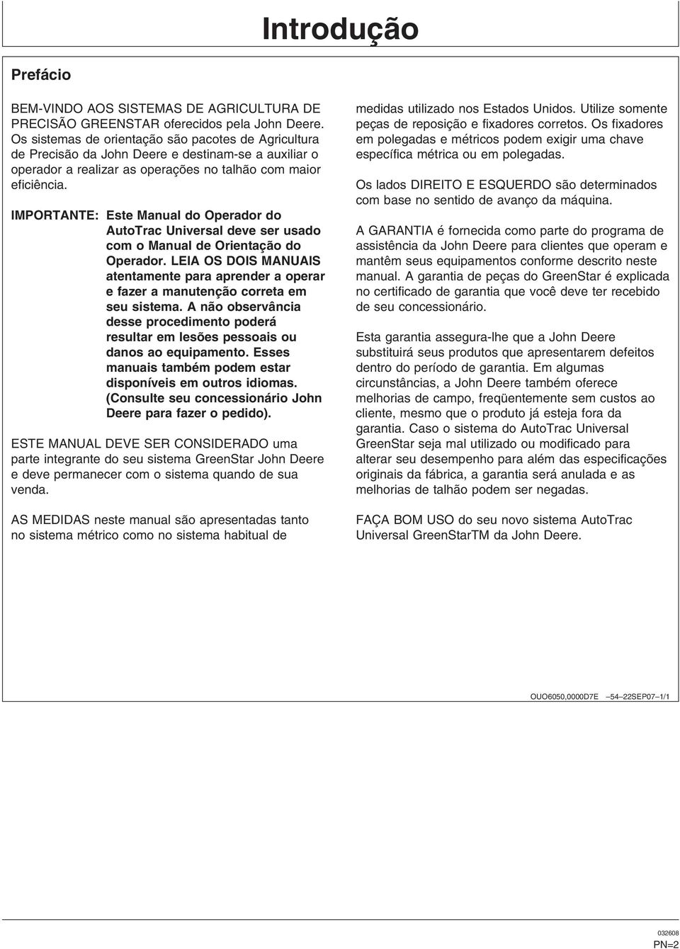 IMPORTANTE: Este Manual do Operador do AutoTrac Universal deve ser usado com o Manual de Orientação do Operador.