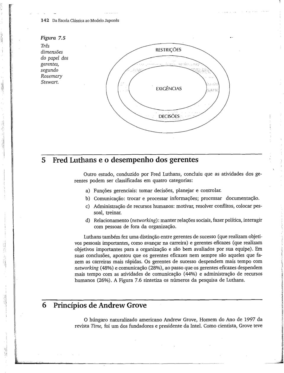 tomar decisões, planejar e controlar. b) Comunicação: trocar e processar informações; processar documentação.