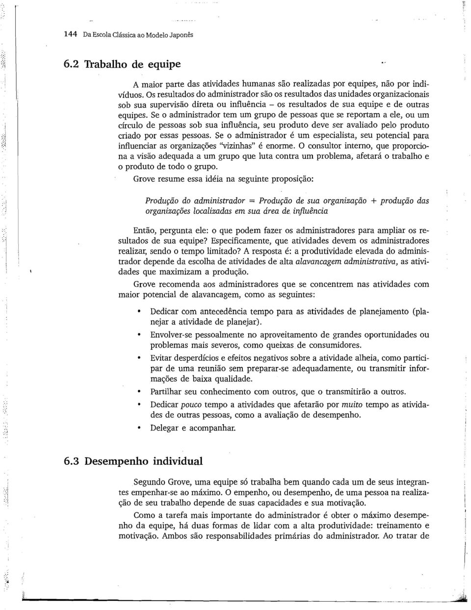 Se o administrador tem um gmpo de pessoas que se reportam a ele, ou um círculo de pessoas sob sua influência, seu produto deve ser avaliado pelo produto criado por essas pessoas.