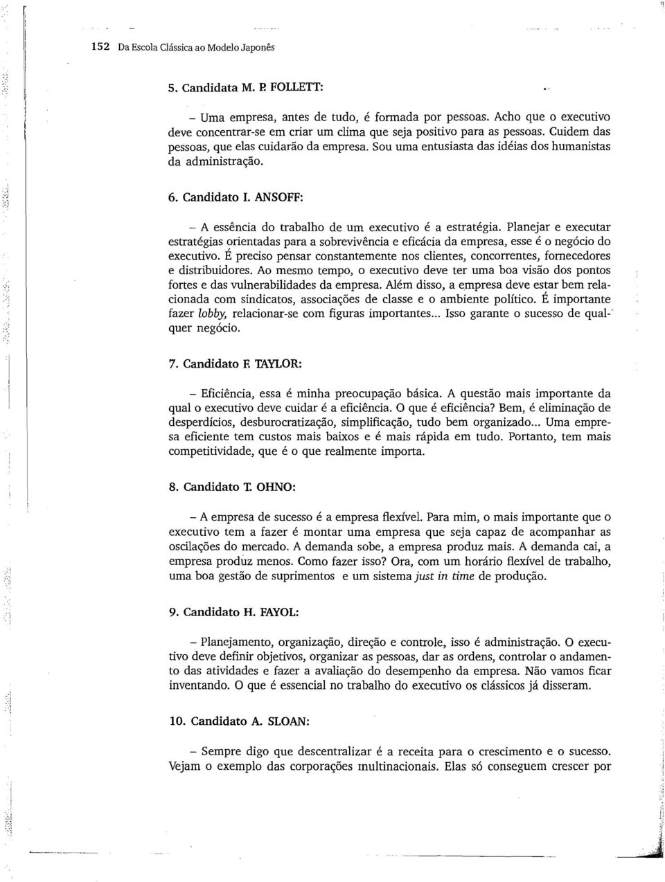 Sou uma entusiasta das idéias dos humanistas da administração. 6. Candidato I. ANSOFF: - A essência do trabalho de um executivo é a estratégia.