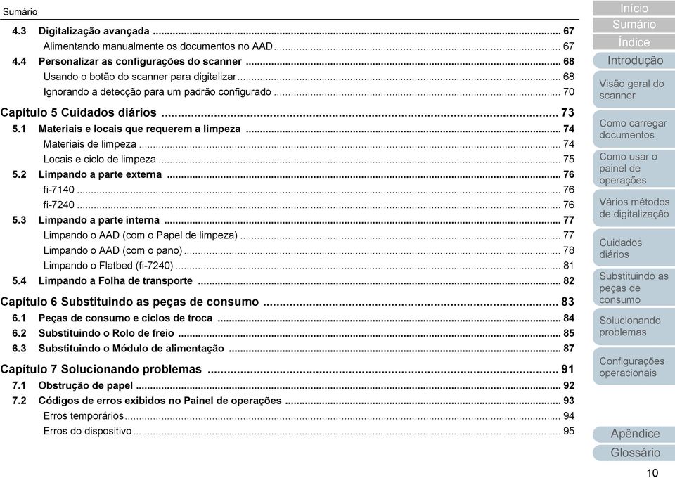 2 Limpando a parte externa... 76 fi-7140... 76 fi-7240... 76 5.3 Limpando a parte interna... 77 Limpando o AAD (com o Papel de limpeza)... 77 Limpando o AAD (com o pano).