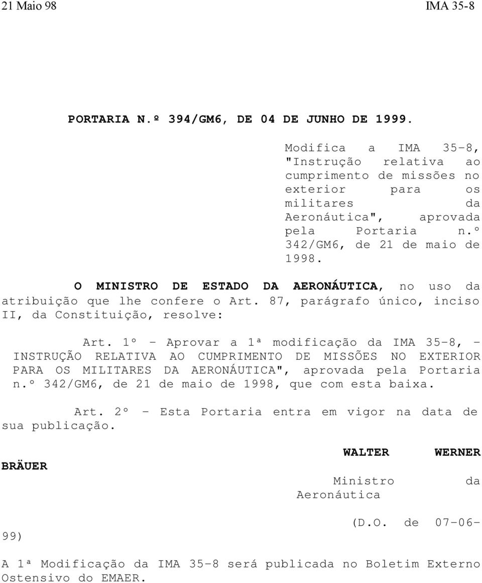 O MINISTRO DE ESTADO DA AERONÁUTICA, no uso da atribuição que lhe confere o Art. 87, parágrafo único, inciso II, da Constituição, resolve: Art.