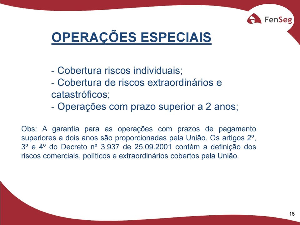 de pagamento superiores a dois anos são proporcionadas pela União.