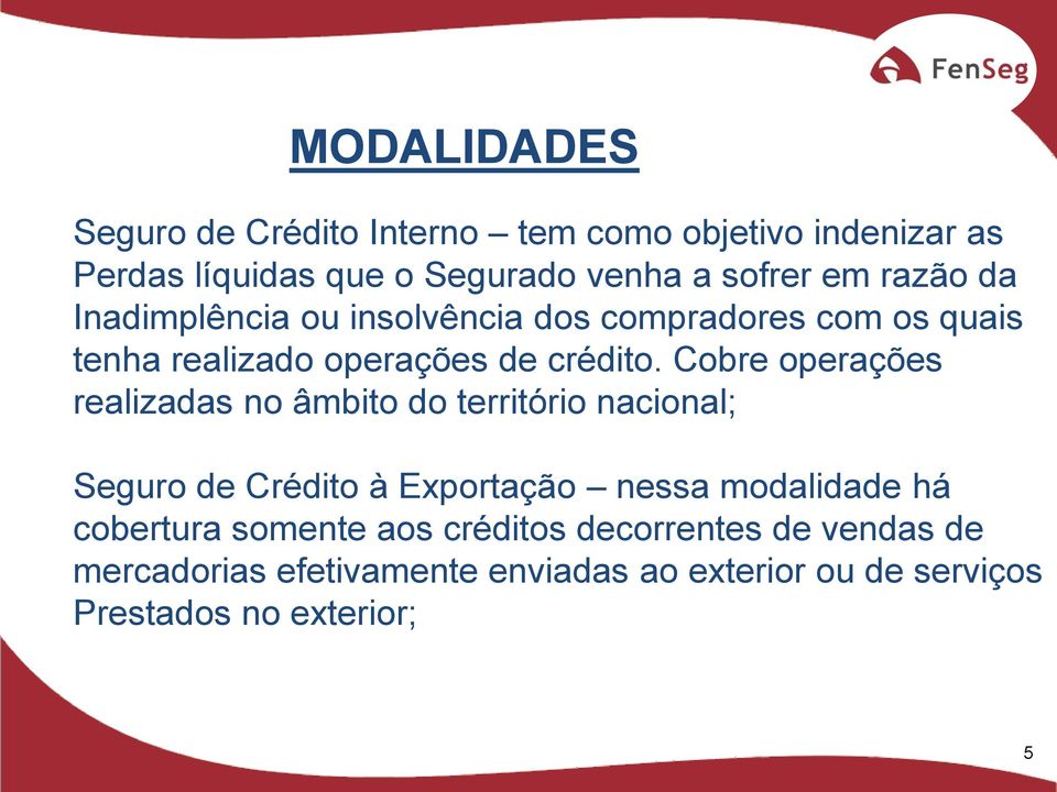 Cobre operações realizadas no âmbito do território nacional; Seguro de Crédito à Exportação nessa modalidade há