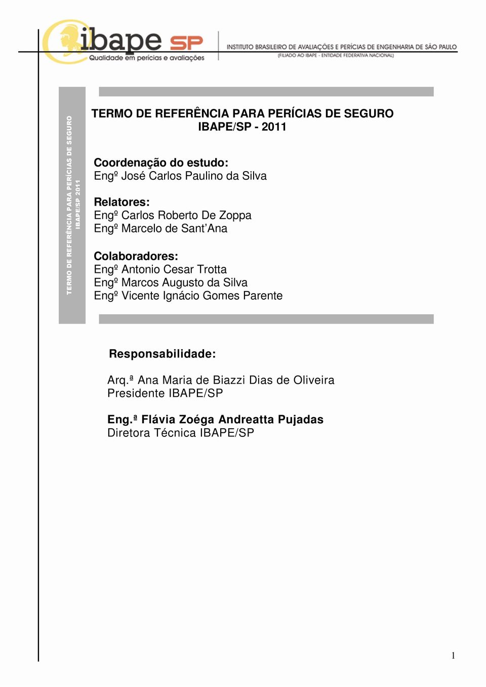 Colaboradores: Engº Antonio Cesar Trotta Engº Marcos Augusto da Silva Engº Vicente Ignácio Gomes Parente Responsabilidade: