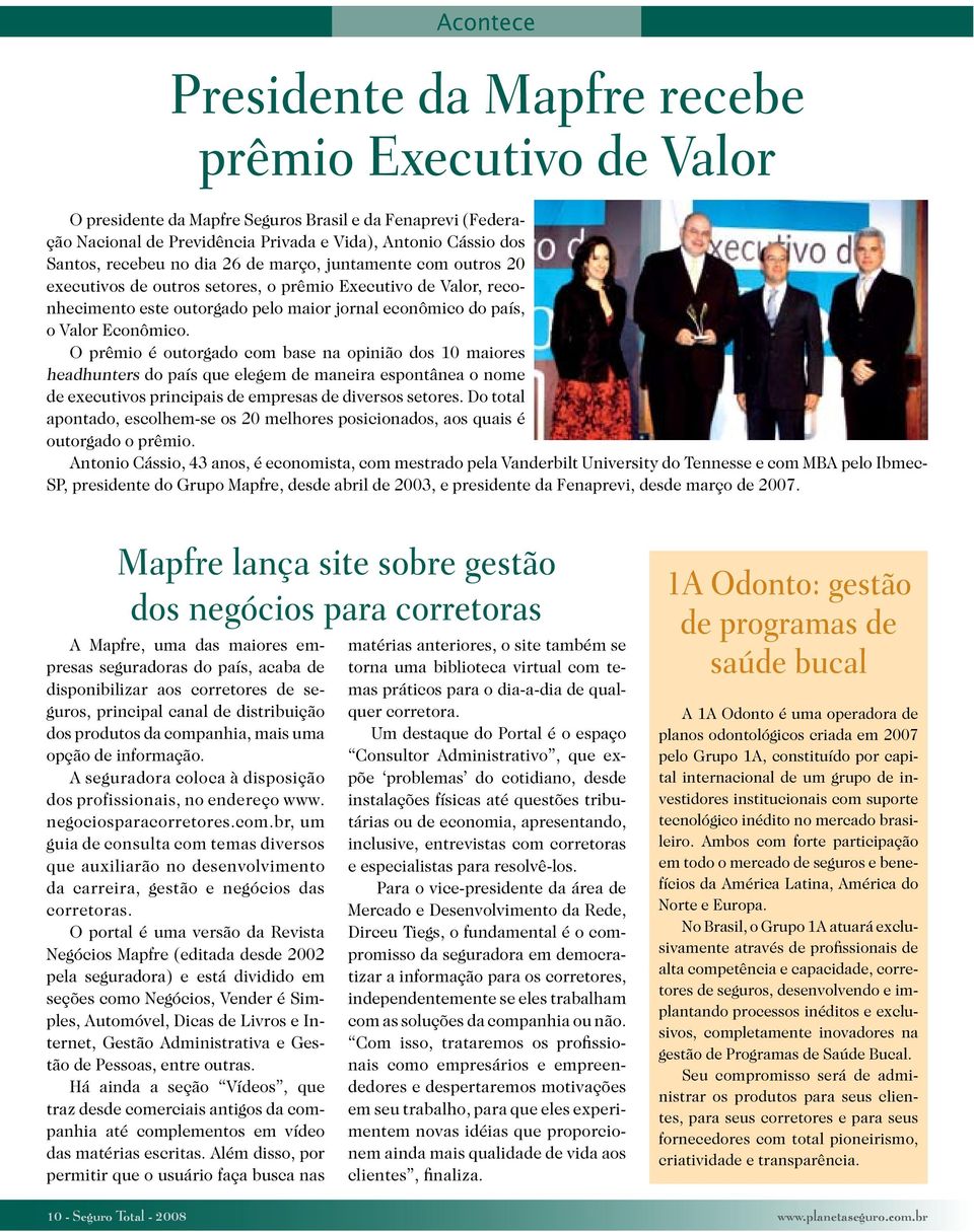 O prêmio é outorgado com base na opinião dos 10 maiores headhunters do país que elegem de maneira espontânea o nome de executivos principais de empresas de diversos setores.