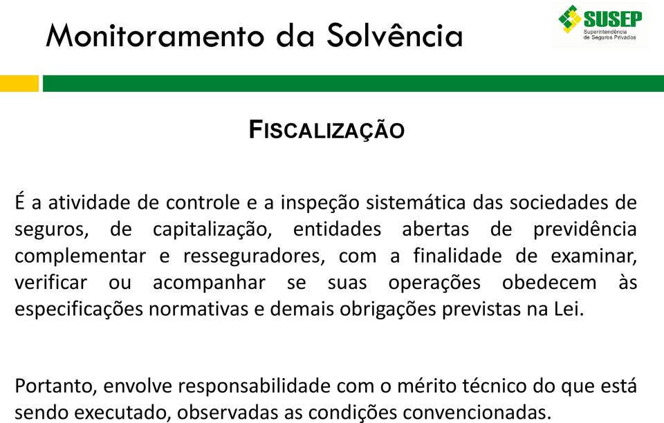 acompanhar se suas operações obedecem às especificações normativas e demais obrigações previstas na Lei.