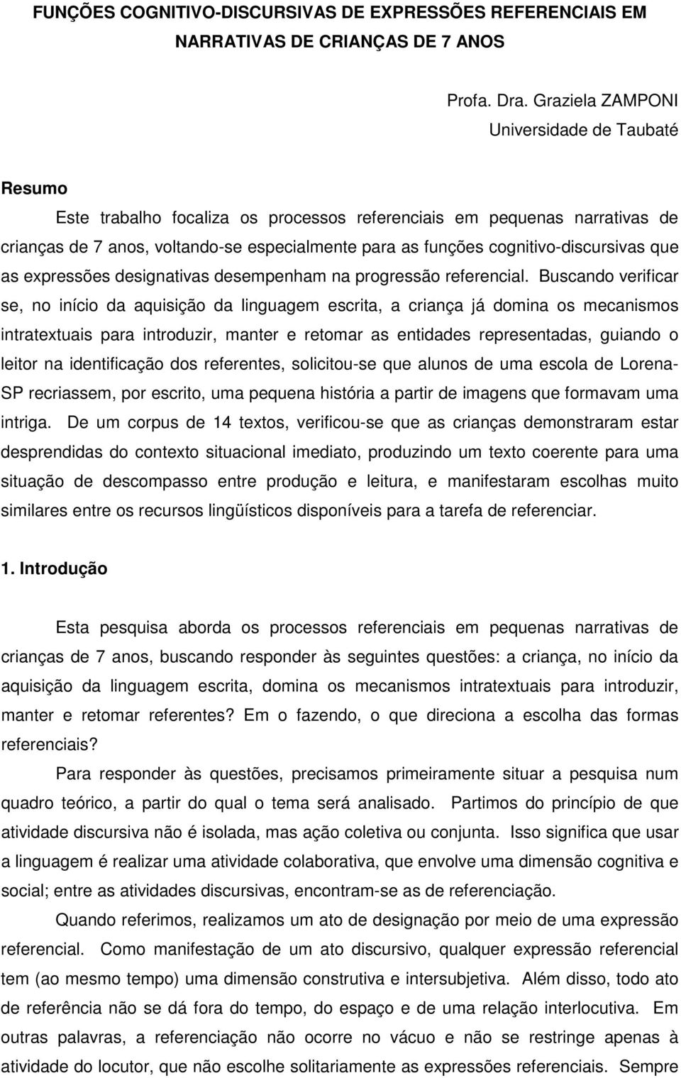 cognitivo-discursivas que as expressões designativas desempenham na progressão referencial.