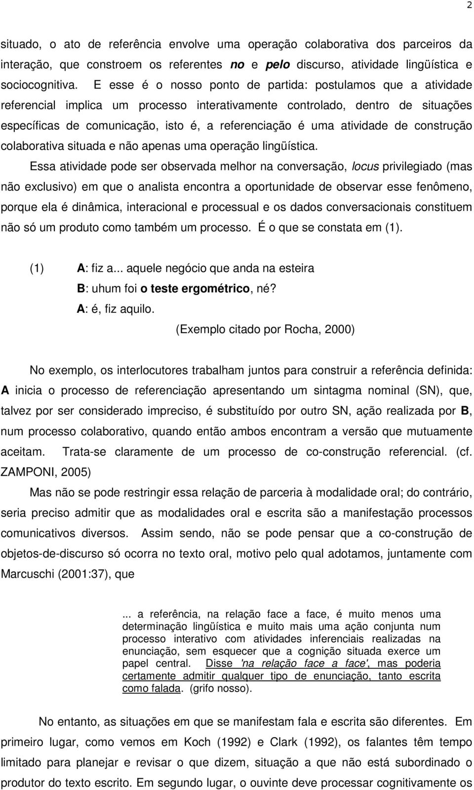 atividade de construção colaborativa situada e não apenas uma operação lingüística.