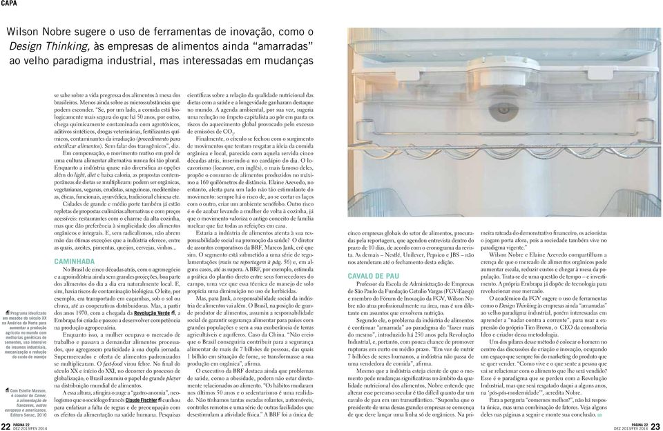 custo de manejo Com Estelle Masson, é coautor de Comer, a alimentação de franceses, outros europeus e americanos, Editora Senac, 2010 se sabe sobre a vida pregressa dos alimentos à mesa dos