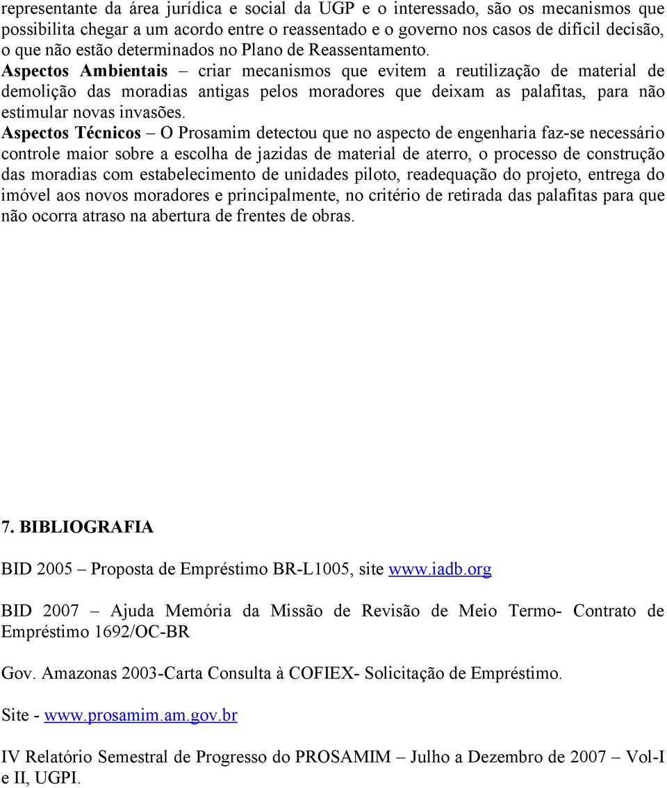 Aspectos Ambientais criar mecanismos que evitem a reutilização de material de demolição das moradias antigas pelos moradores que deixam as palafitas, para não estimular novas invasões.