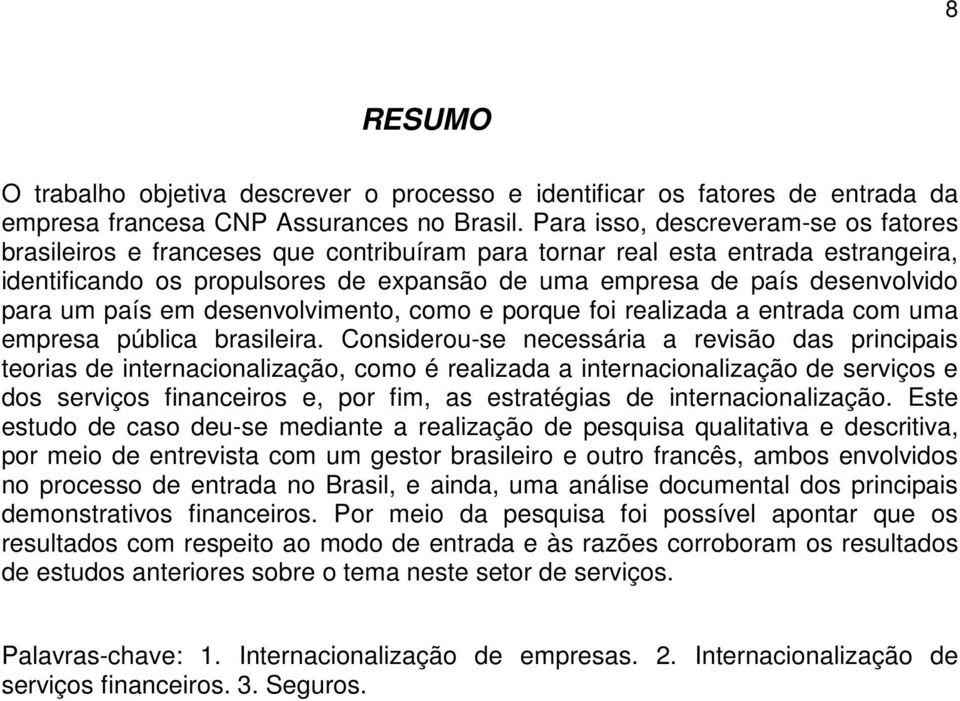 para um país em desenvolvimento, como e porque foi realizada a entrada com uma empresa pública brasileira.