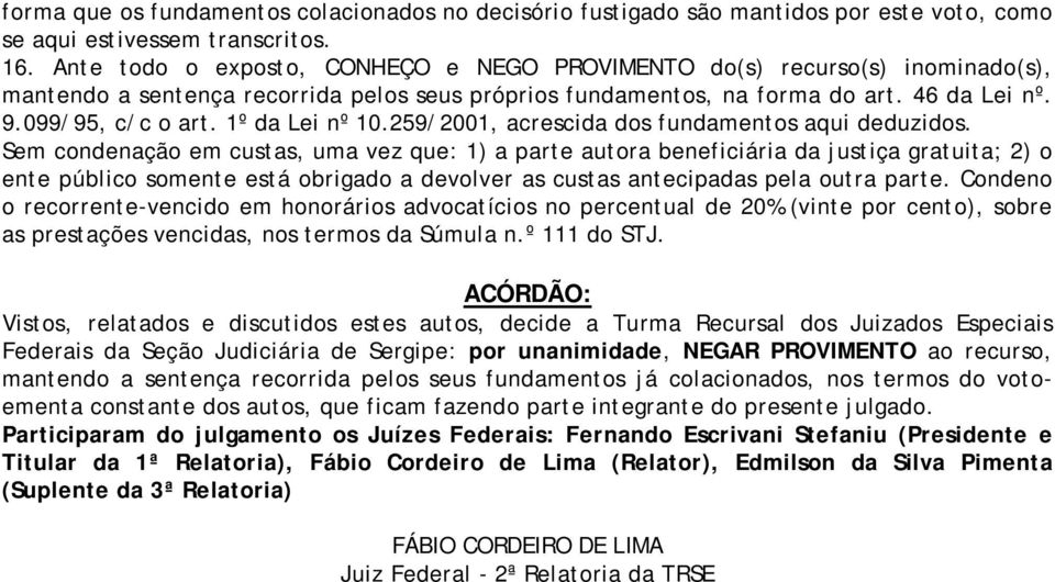 1º da Lei nº 10.259/2001, acrescida dos fundamentos aqui deduzidos.