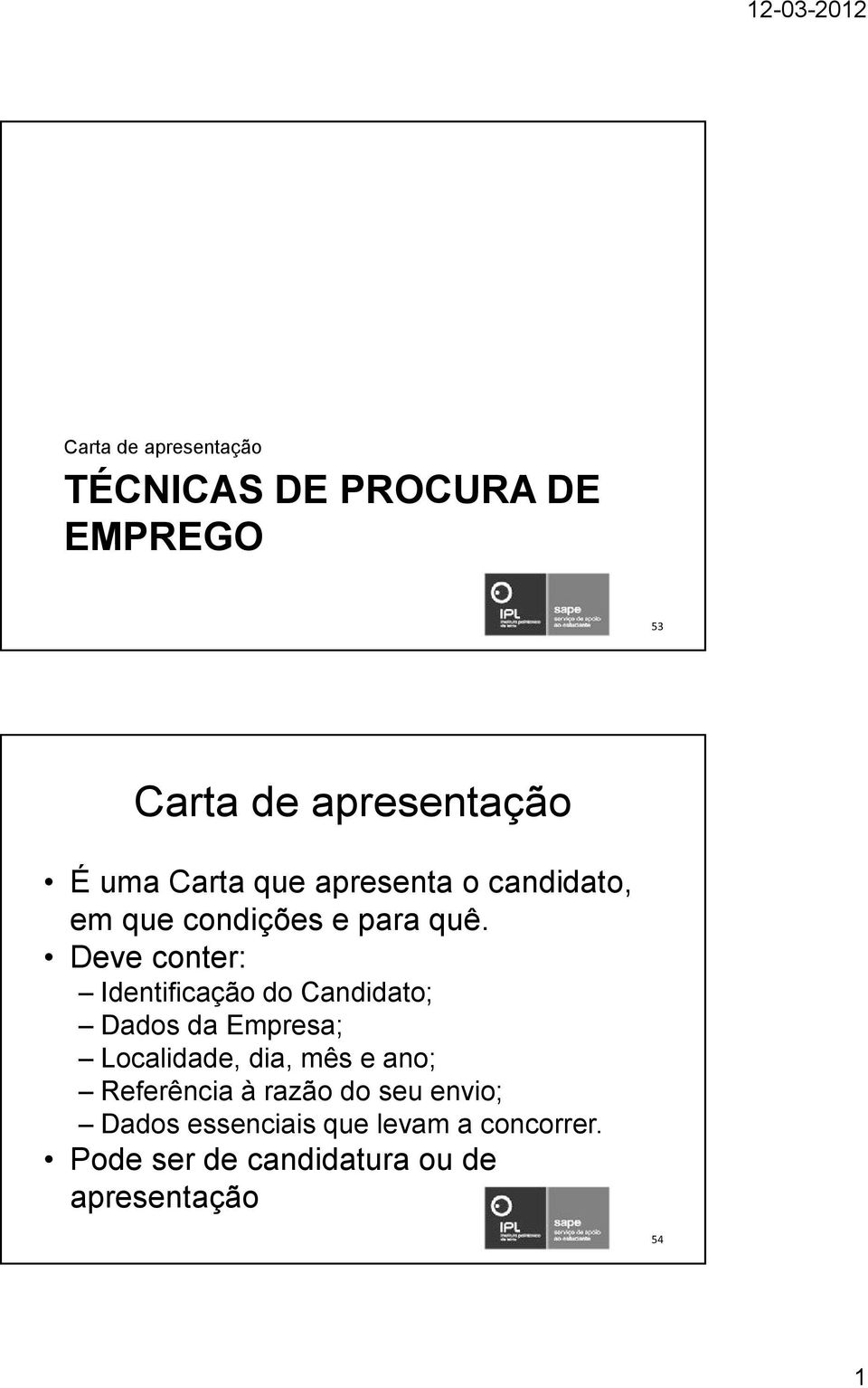 Deve conter: Identificação do Candidato; Dados da Empresa; Localidade, dia, mês e ano;