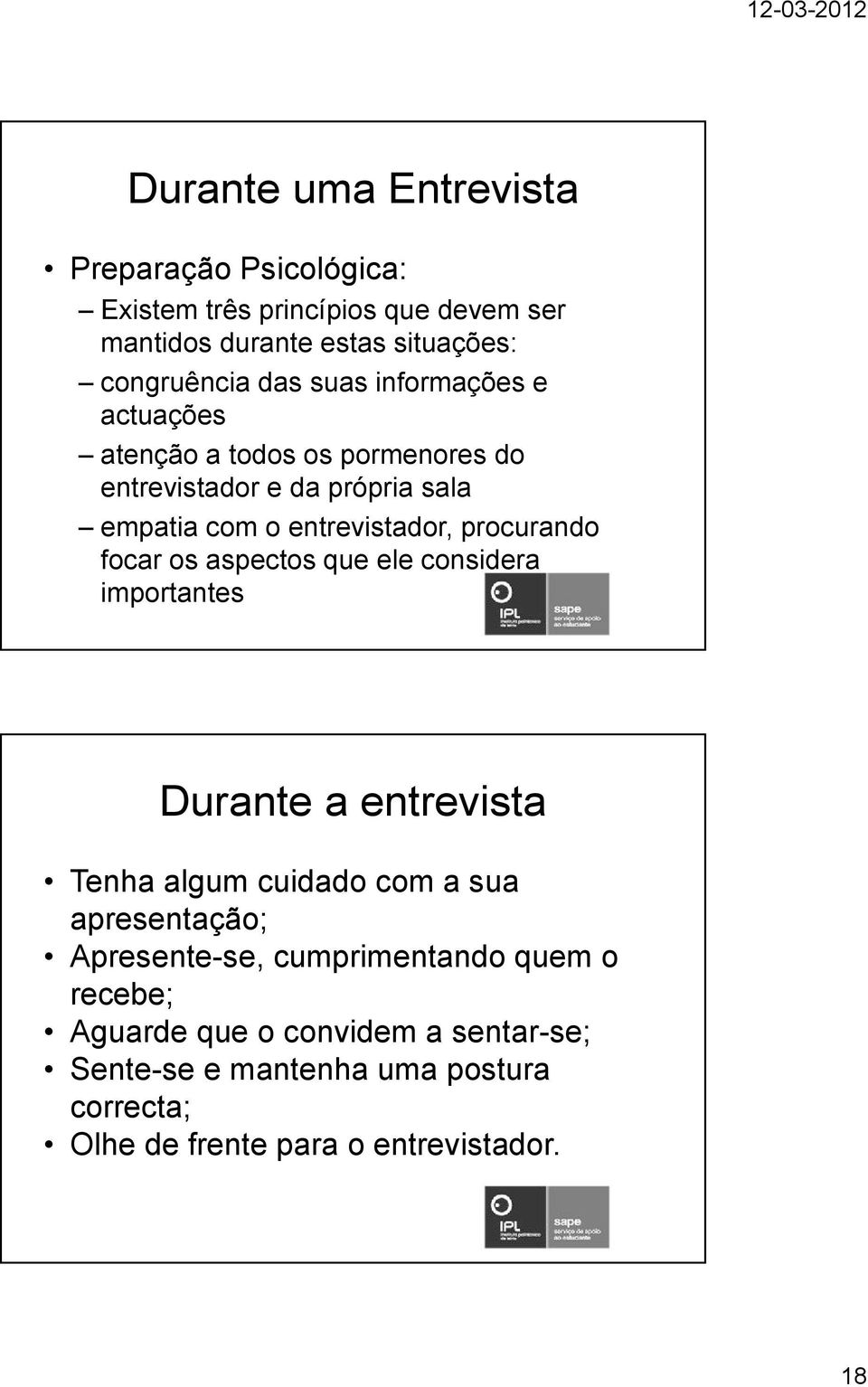 focar os aspectos que ele considera importantes Durante a entrevista Tenha algum cuidado com a sua apresentação; Apresente-se,