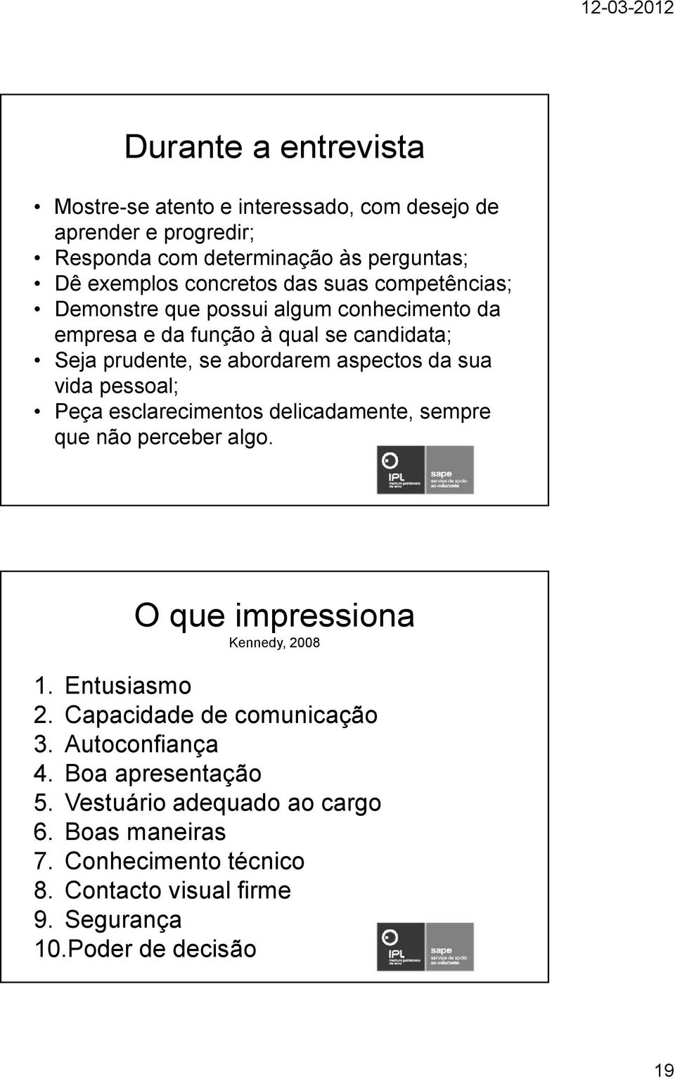 pessoal; Peça esclarecimentos delicadamente, sempre que não perceber algo. O que impressiona Kennedy, 2008 1. Entusiasmo 2. Capacidade de comunicação 3.