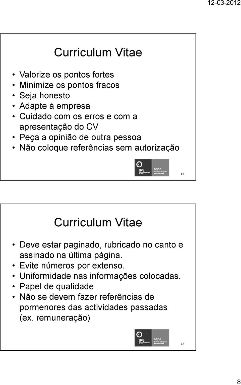 estar paginado, rubricado no canto e assinado na última página. Evite números por extenso.