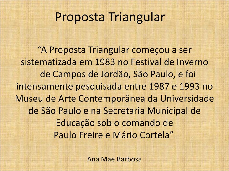 entre 1987 e 1993 no Museu de Arte Contemporânea da Universidade de São Paulo e na