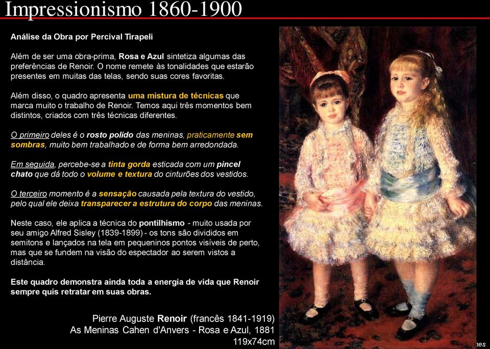 Temos aqui três momentos bem distintos, criados com três técnicas diferentes. O primeiro deles é o rosto polido das meninas, praticamente sem sombras, muito bem trabalhado e de forma bem arredondada.