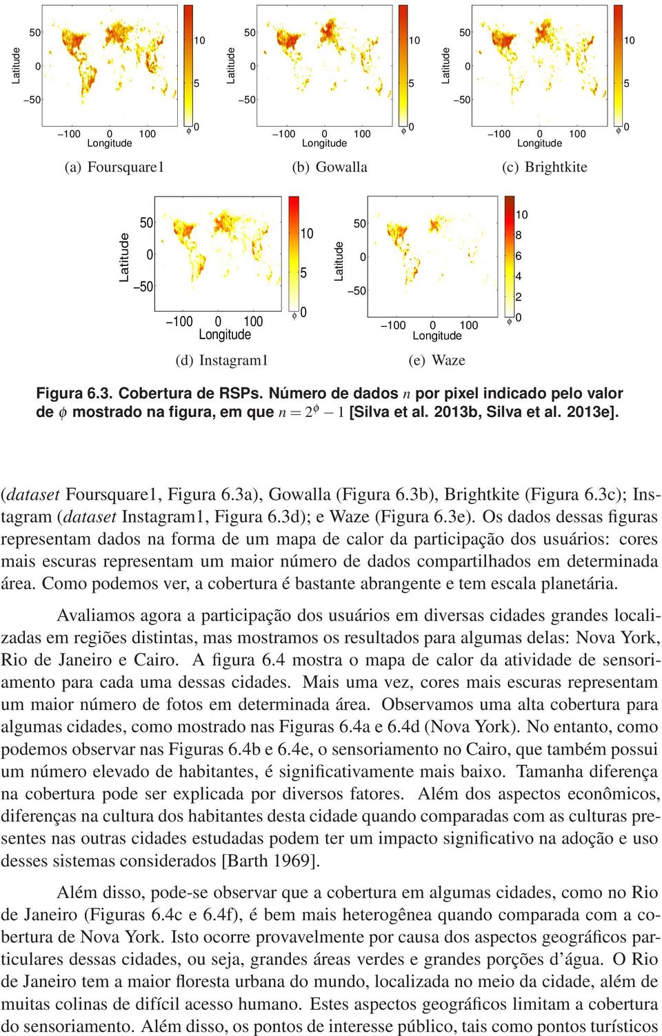 213e]. (dataset Foursquare1, Figura 6.3a), Gowalla (Figura 6.3b), Brightkite (Figura 6.3c); Instagram (dataset Instagram1, Figura 6.3d); e Waze (Figura 6.3e).
