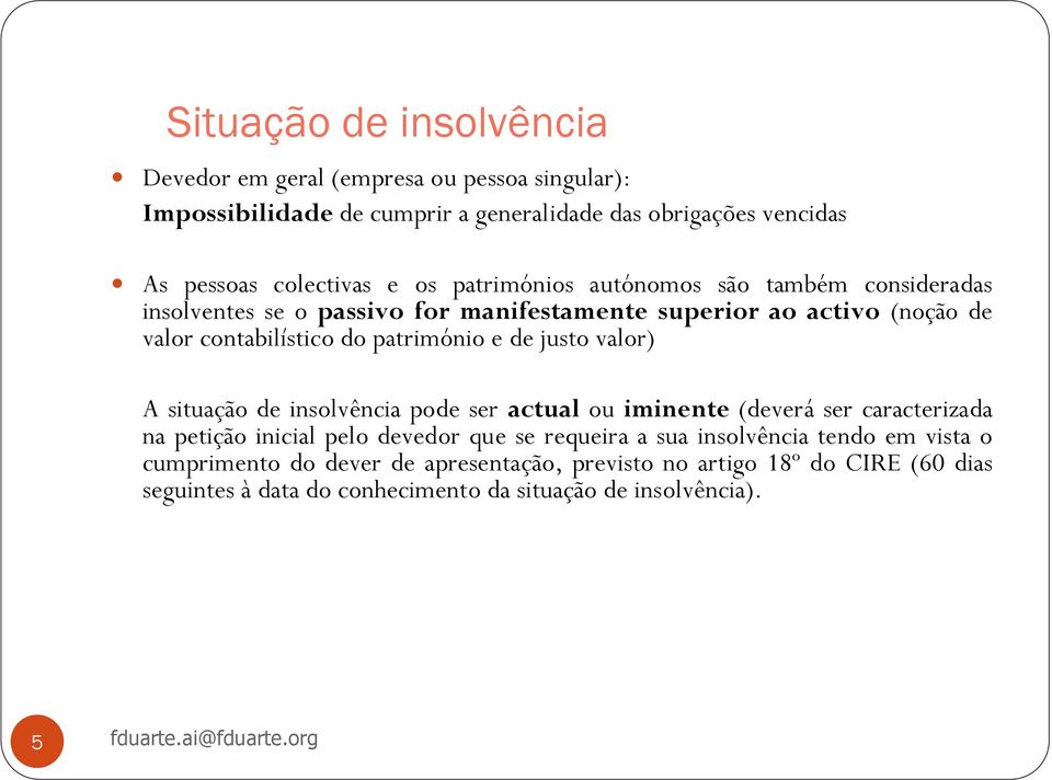 valor) A situação de insolvência pode ser actual ou iminente (deverá ser caracterizada na petição inicial pelo devedor que se requeira a sua insolvência tendo em