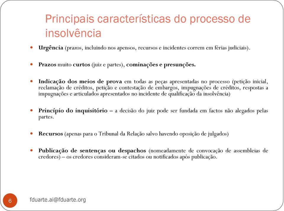 Indicação dos meios de prova em todas as peças apresentadas no processo (petição inicial, reclamação de créditos, petição e contestação de embargos, impugnações de créditos, respostas a impugnações e