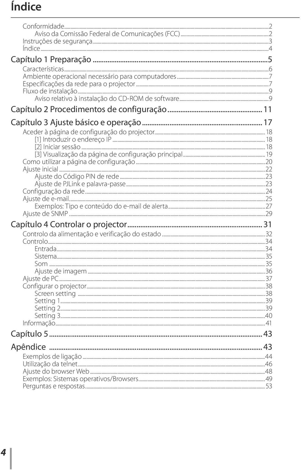 ..9 Capítulo 2 Procedimentos de configuração... 11 Capítulo 3 Ajuste básico e operação... 17 Aceder à página de configuração do projector...18 [1] Introduzir o endereço IP...18 [2] Iniciar sessão.