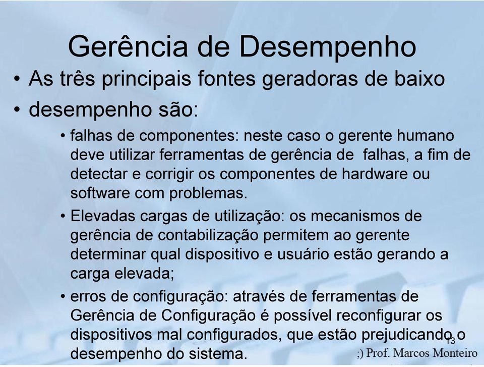 Elevadas cargas de utilização: os mecanismos de gerência de contabilização permitem ao gerente determinar qual dispositivo e usuário estão gerando a