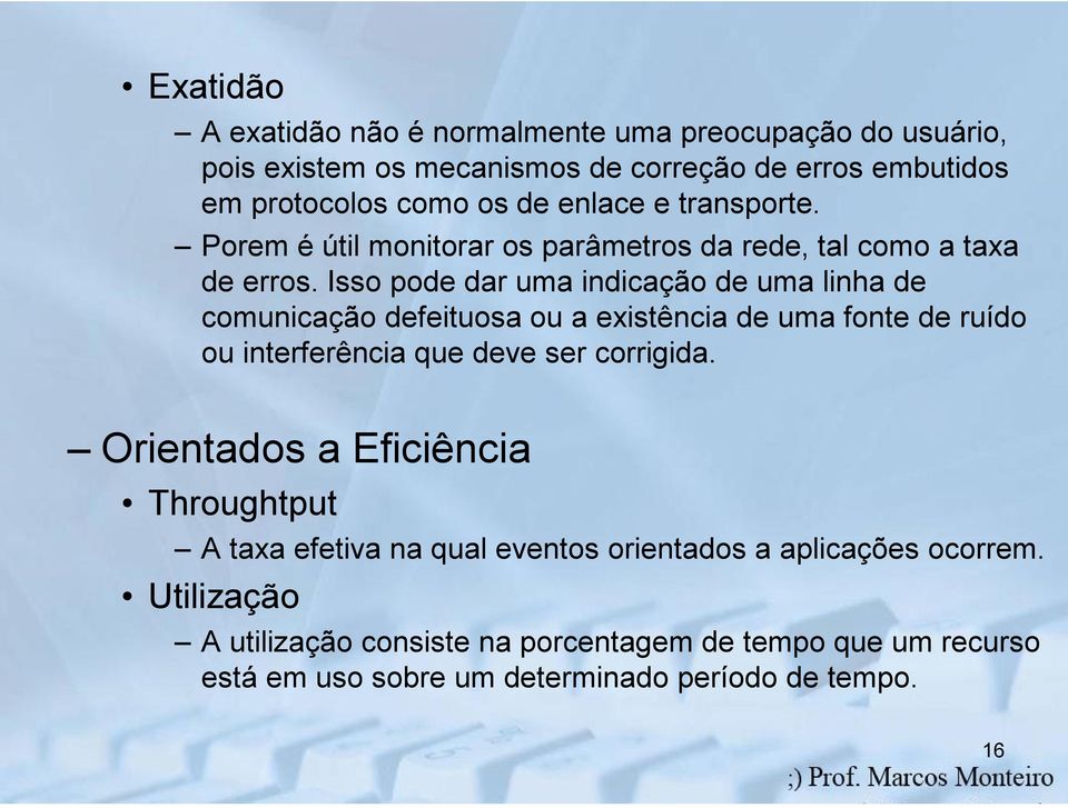 Isso pode dar uma indicação de uma linha de comunicação defeituosa ou a existência de uma fonte de ruído ou interferência que deve ser corrigida.