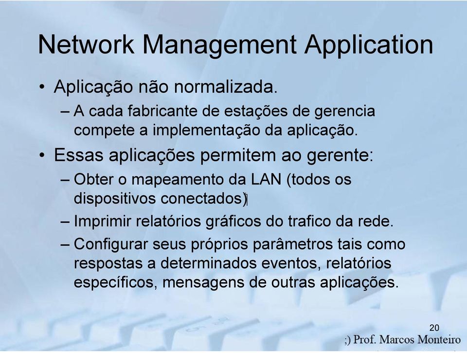Essas aplicações permitem ao gerente: Obter o mapeamento da LAN (todos os ( conectados dispositivos