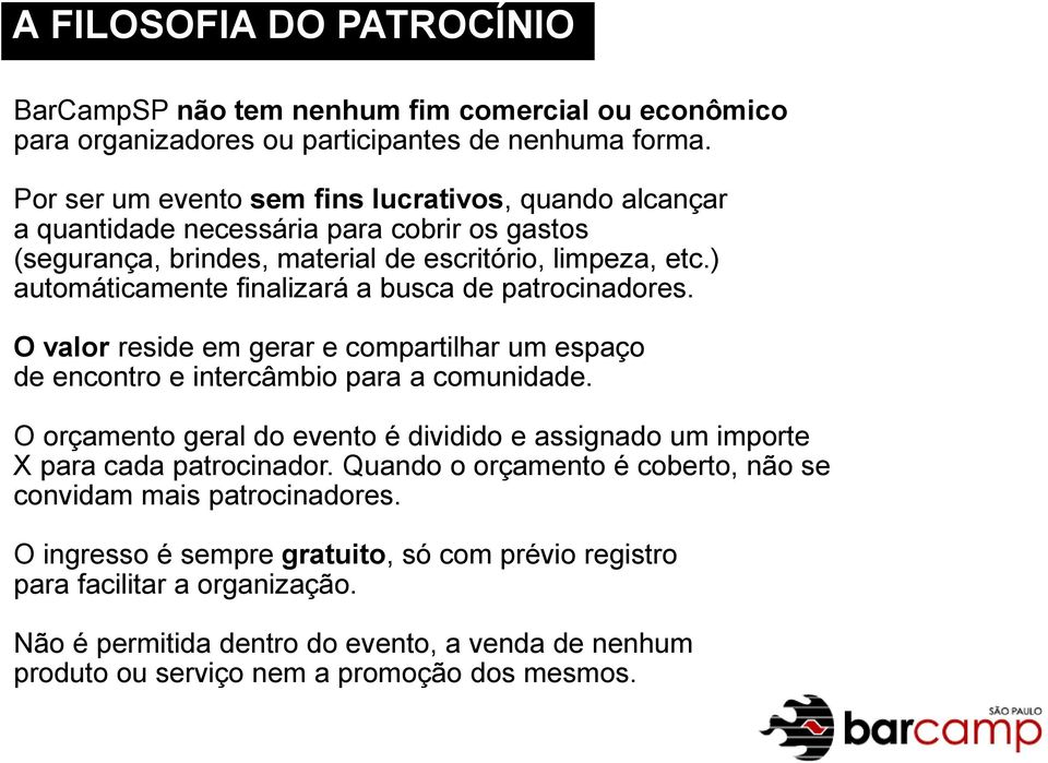 ) automáticamente finalizará a busca de patrocinadores. O valor reside em gerar e compartilhar um espaço de encontro e intercâmbio para a comunidade.