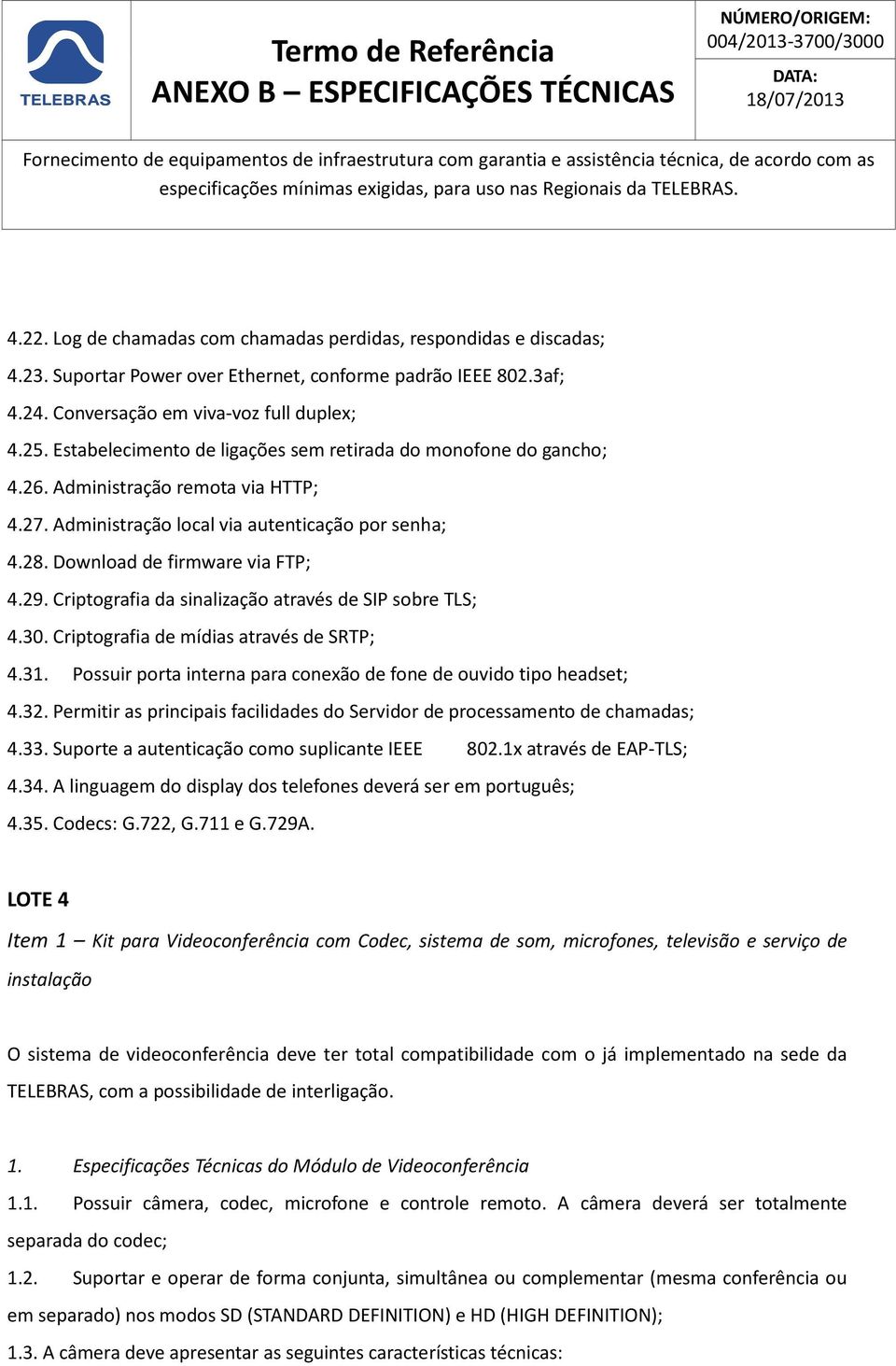 Estabelecimento de ligações sem retirada do monofone do gancho; 4.26. Administração remota via HTTP; 4.27. Administração local via autenticação por senha; 4.28. Download de firmware via FTP; 4.29.