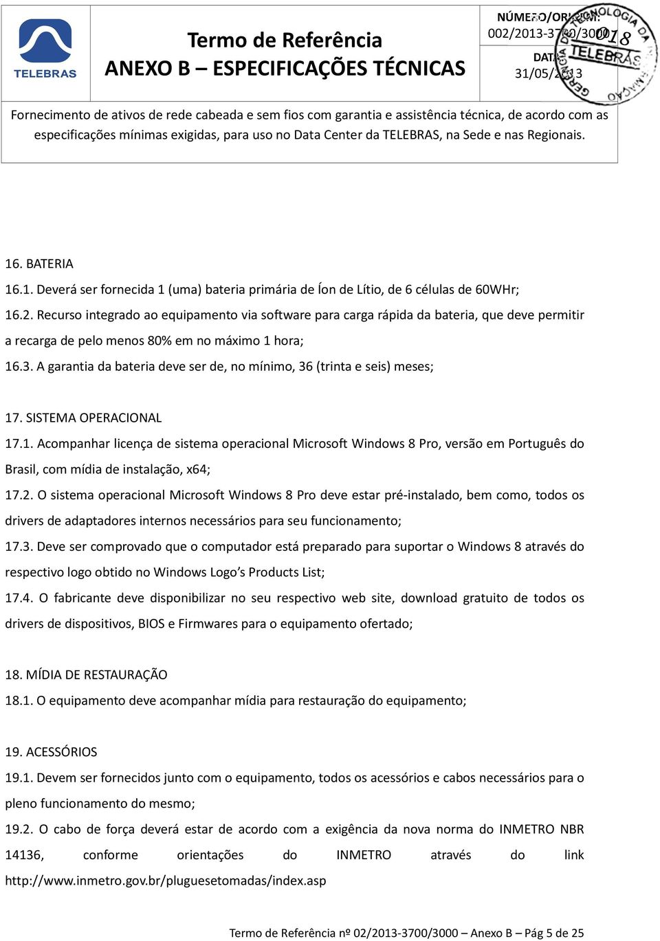 A garantia da bateria deve ser de, no mínimo, 36 (trinta e seis) meses; 17