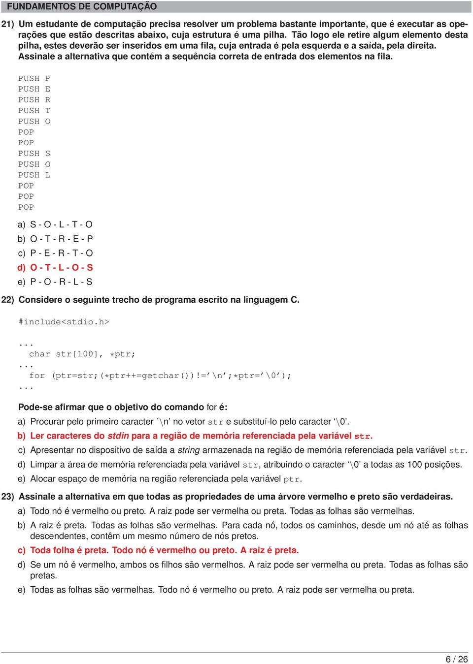 Assinale a alternativa que contém a sequência correta de entrada dos elementos na fila.