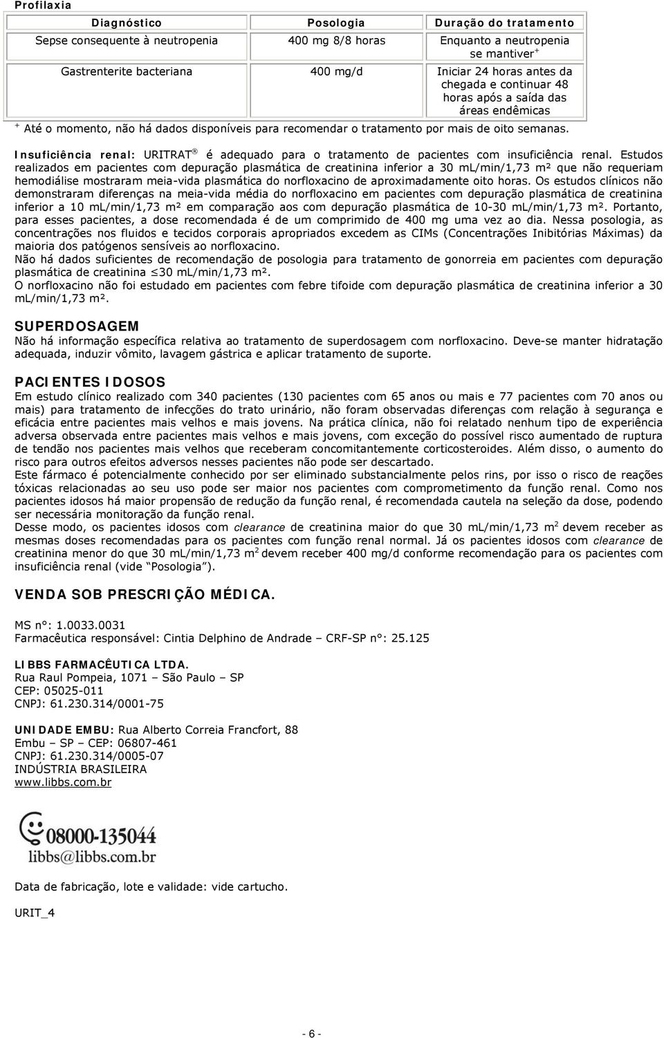 Insuficiência renal: URITRAT é adequado para o tratamento de pacientes com insuficiência renal.