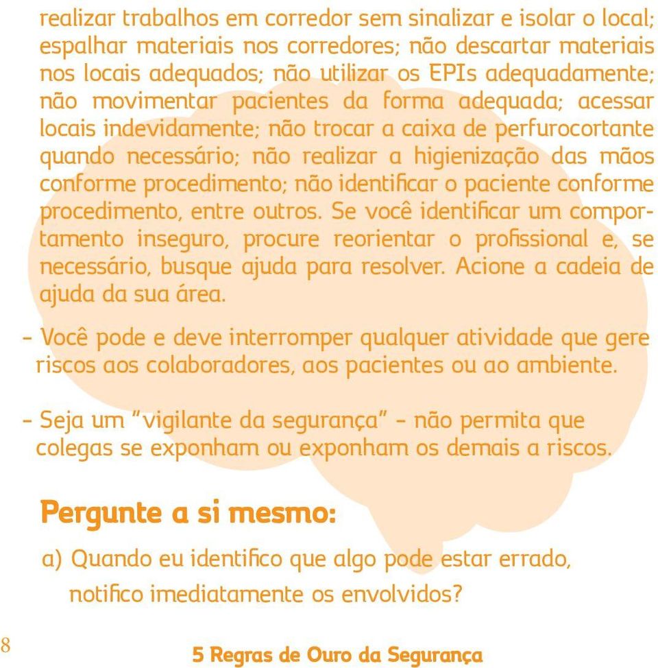 paciente conforme procedimento, entre outros. Se você identificar um comportamento inseguro, procure reorientar o profissional e, se necessário, busque ajuda para resolver.