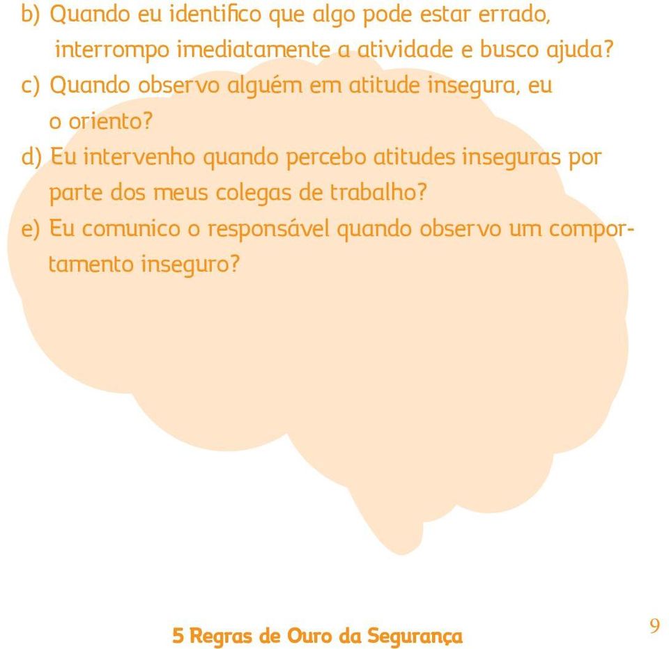 c) Quando observo alguém em atitude insegura, eu o oriento?