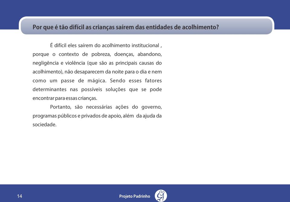 as principais causas do acolhimento), não desaparecem da noite para o dia e nem como um passe de mágica.