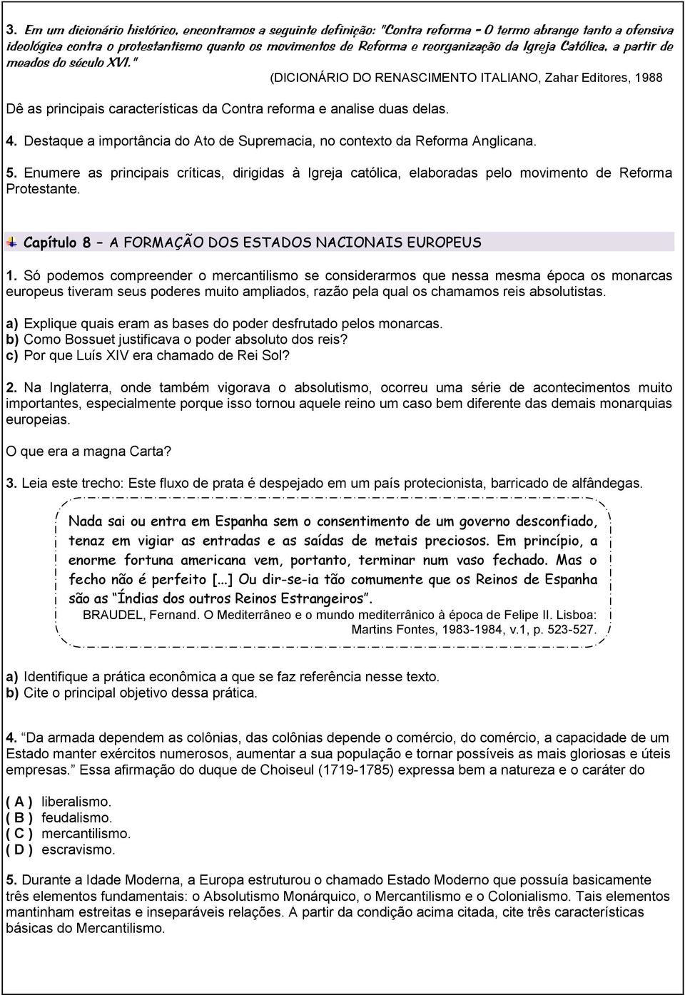 Destaque a importância do Ato de Supremacia, no contexto da Reforma Anglicana. 5. Enumere as principais críticas, dirigidas à Igreja católica, elaboradas pelo movimento de Reforma Protestante.