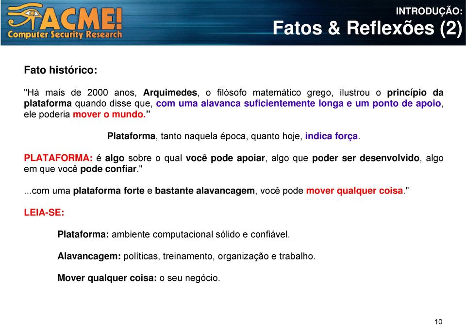 PLATAFORMA: é algo sobre o qual você pode apoiar, algo que poder ser desenvolvido, algo em que você pode confiar.".