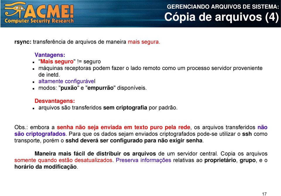 Desvantagens: arquivos são transferidos sem criptografia por padrão. Obs.: embora a senha não seja enviada em texto puro pela rede, os arquivos transferidos não são criptografados.