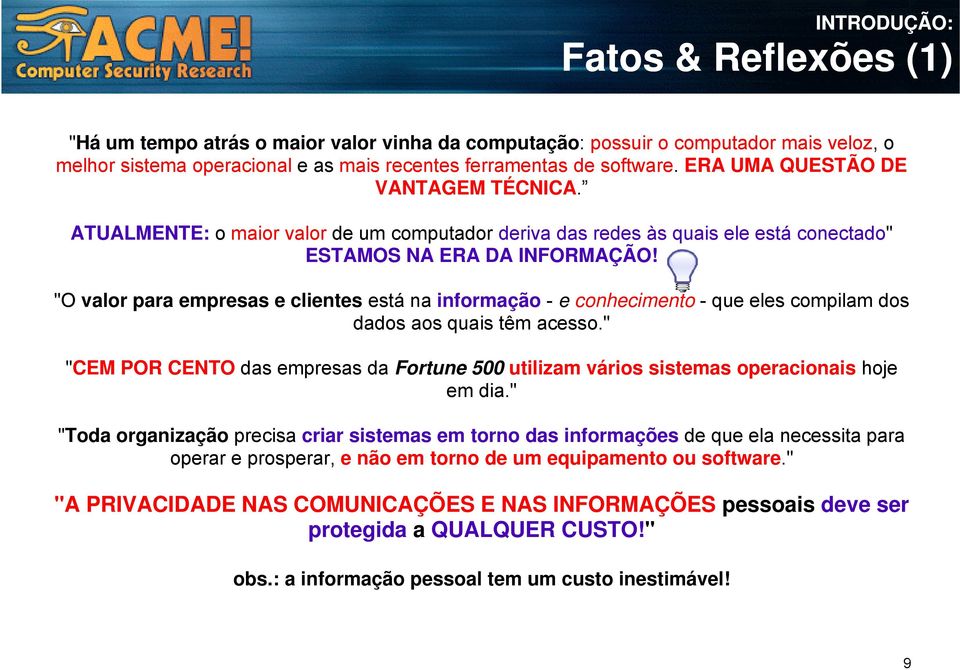 "O valor para empresas e clientes está na informação - e conhecimento - que eles compilam dos dados d aos quais têm acesso.